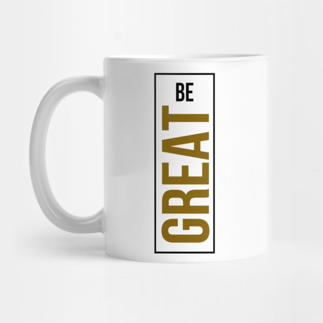 Be Great by Dreist Shirts